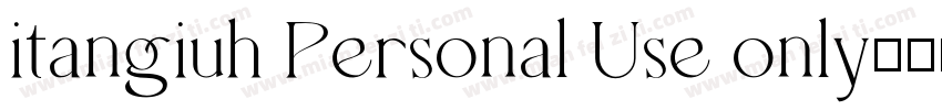 itangiuh Personal Use only字体转换